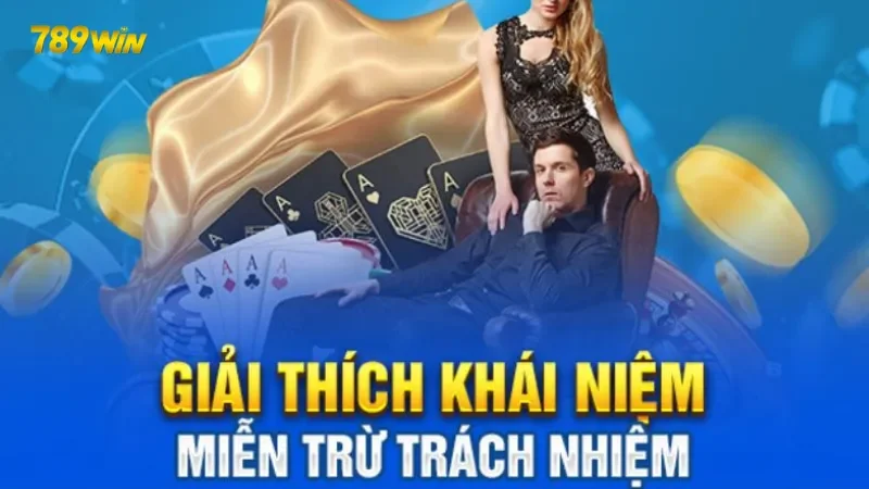 Tìm hiểu tổng quan về miễn trách nhiệm 789Win