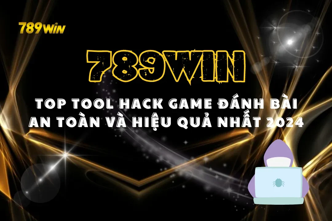 Top Tool Hack Game Đánh Bài An Toàn Và Hiệu Quả Nhất 2024